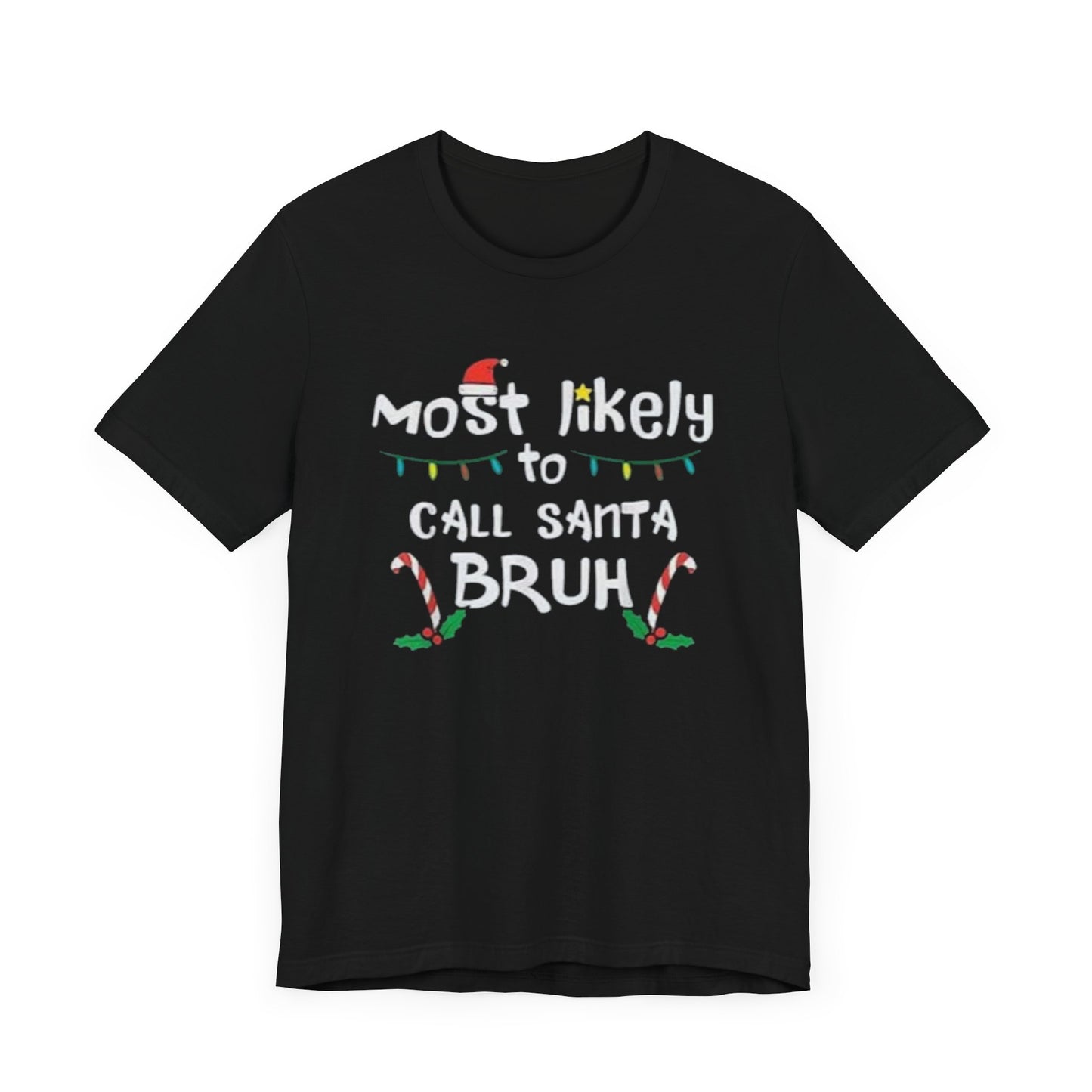 Most likely to call santa bruh Unisex Jersey Short Sleeve Tee