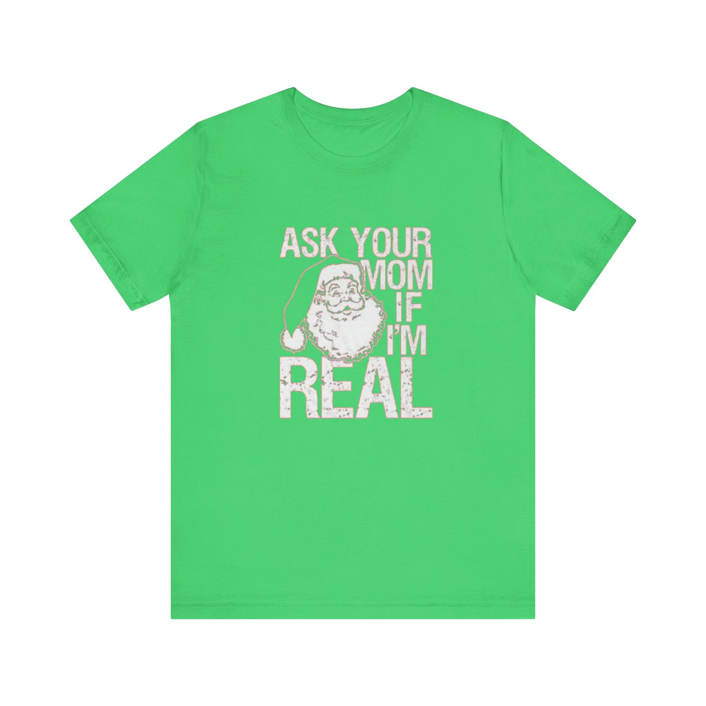 Ask your mom if im real Unisex Jersey Short Sleeve Tee