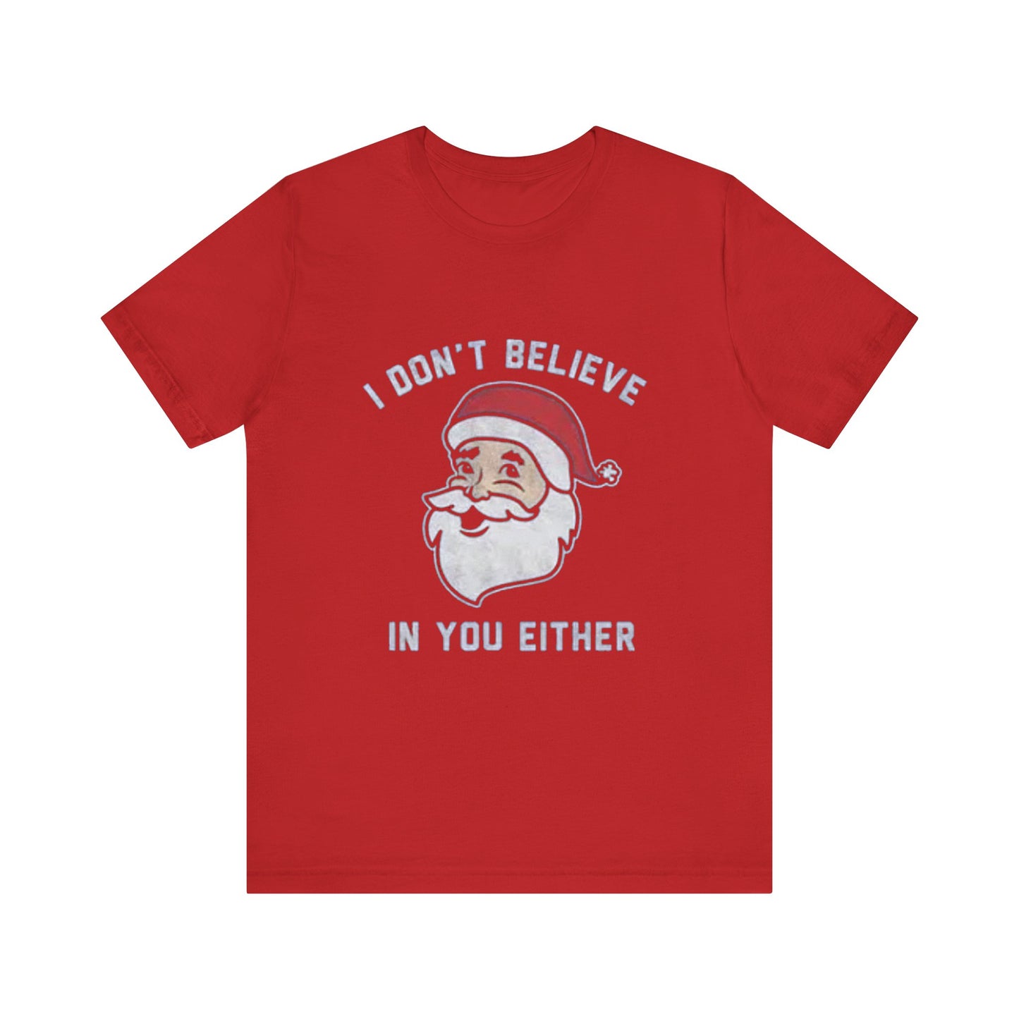 I dont believe in you either Unisex Jersey Short Sleeve Tee