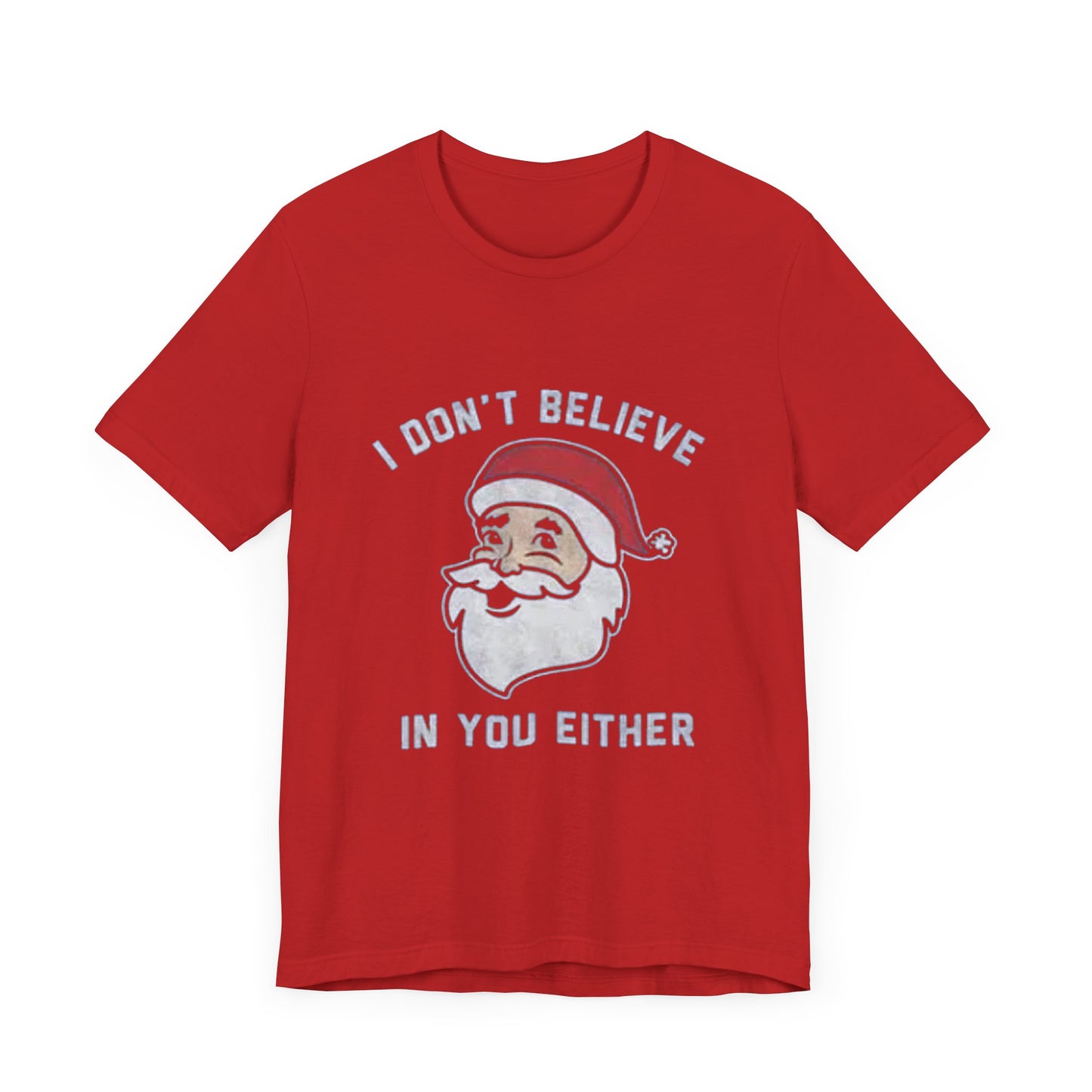 I dont believe in you either Unisex Jersey Short Sleeve Tee