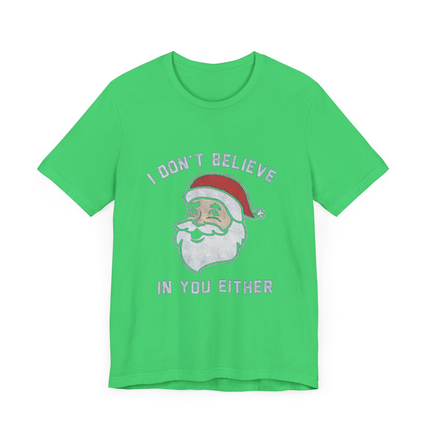 I dont believe in you either Unisex Jersey Short Sleeve Tee
