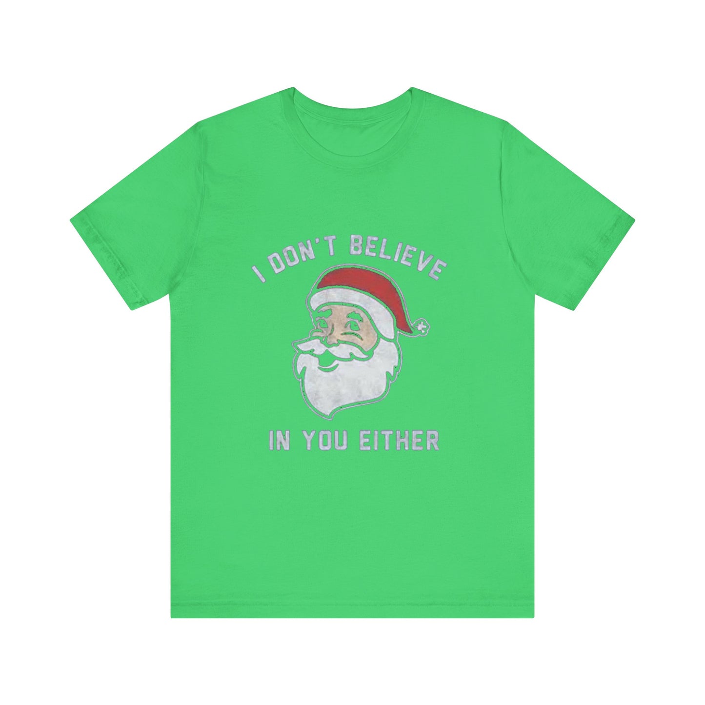 I dont believe in you either Unisex Jersey Short Sleeve Tee
