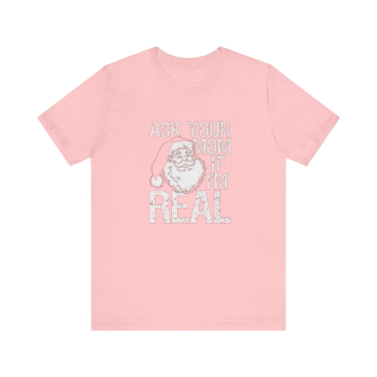 Ask your mom if im real Unisex Jersey Short Sleeve Tee