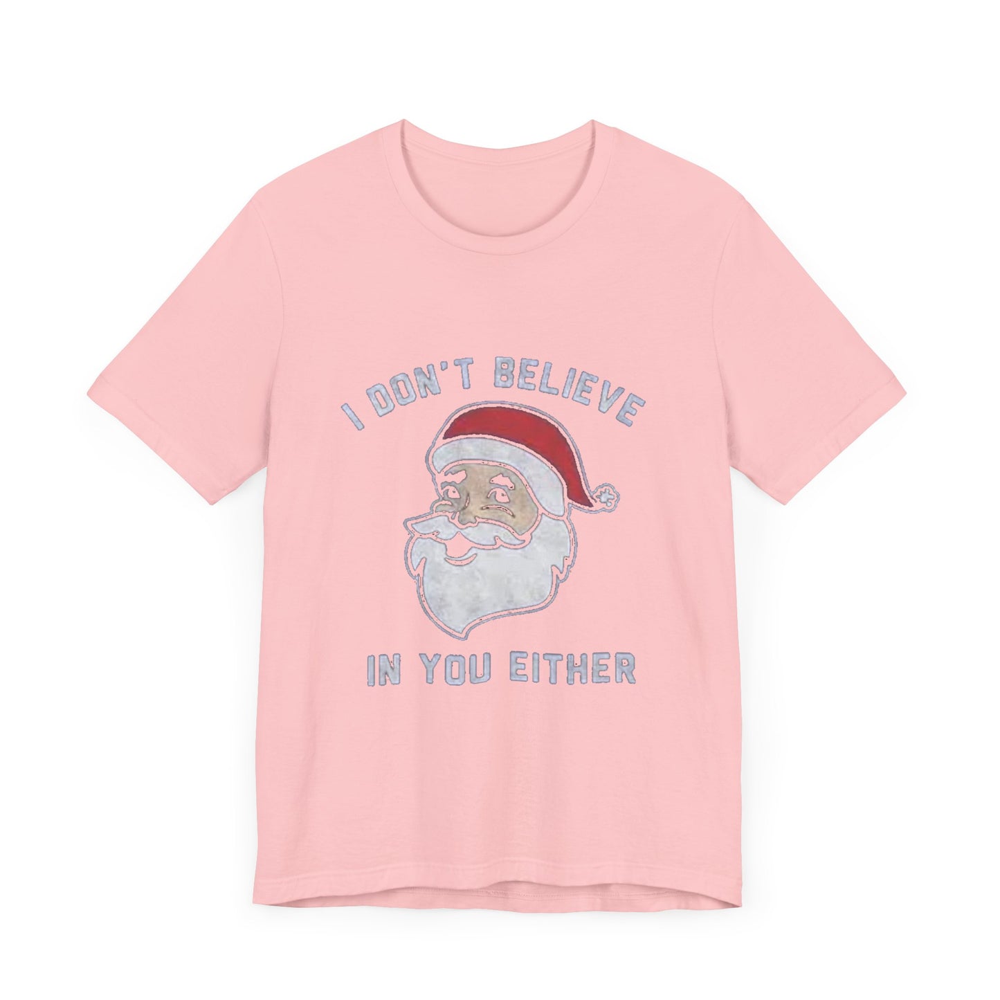 I dont believe in you either Unisex Jersey Short Sleeve Tee