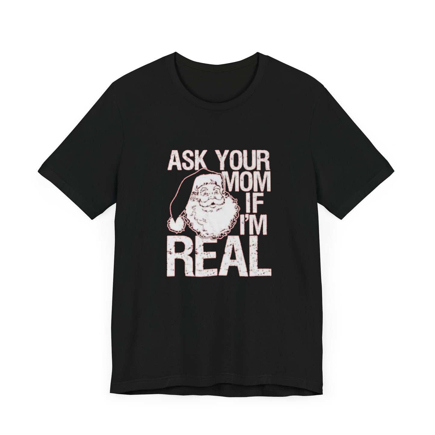 Ask your mom if im real Unisex Jersey Short Sleeve Tee