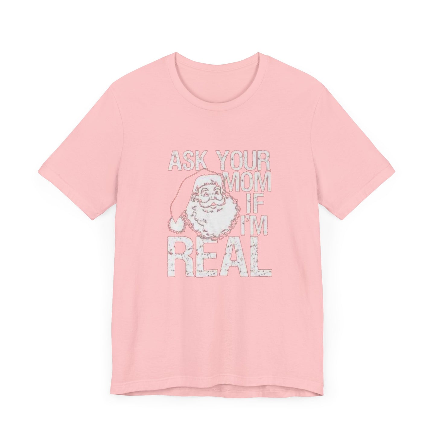 Ask your mom if im real Unisex Jersey Short Sleeve Tee