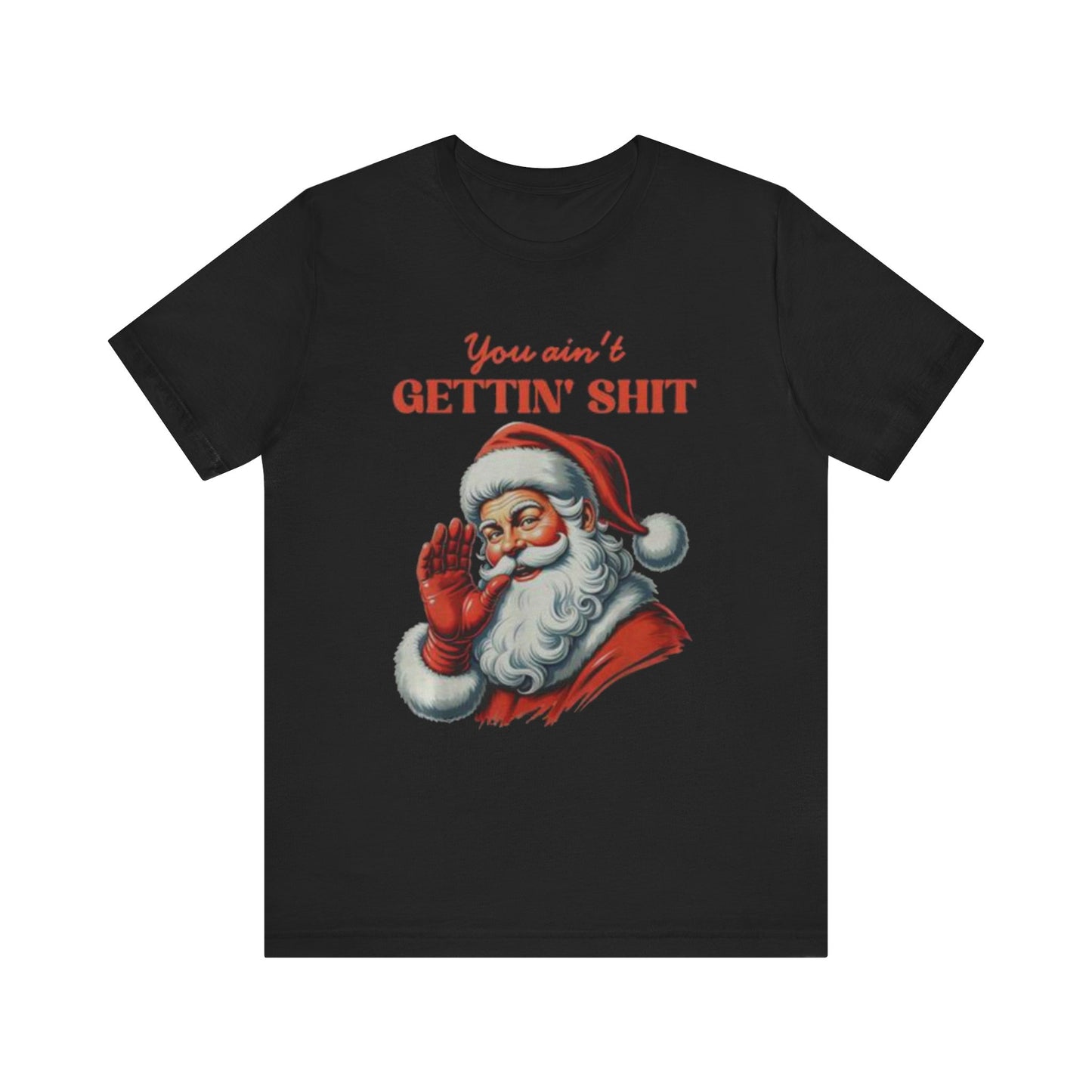 You aint gettin shit santa Unisex Jersey Short Sleeve Tee