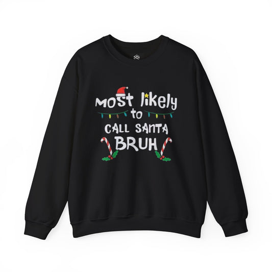 Most Likely to Call Santa Bruh Funny Unisex Crewneck Sweatshirt - Christmas Design