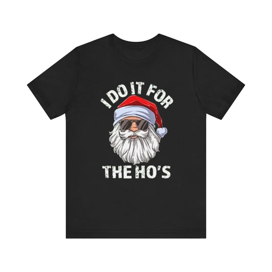 I do it for the hos Unisex Jersey Short Sleeve Tee