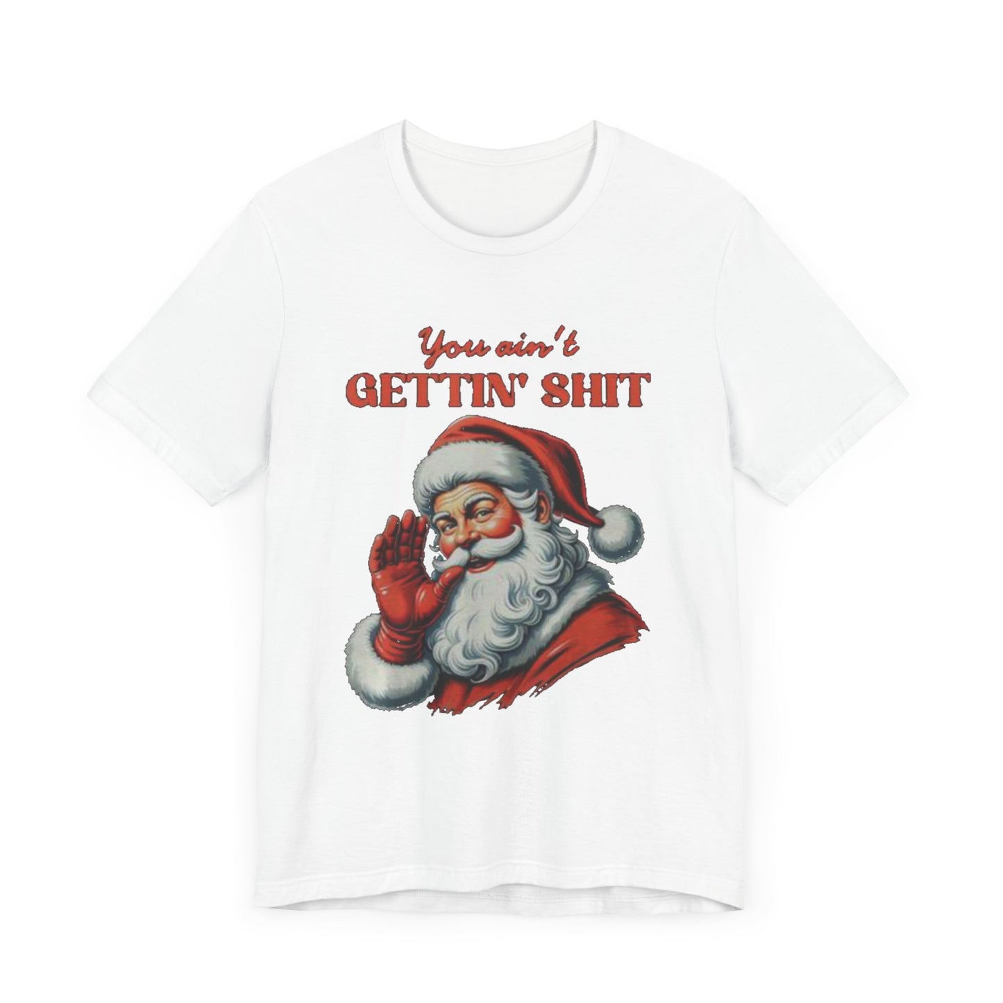 You aint gettin shit santa Unisex Jersey Short Sleeve Tee