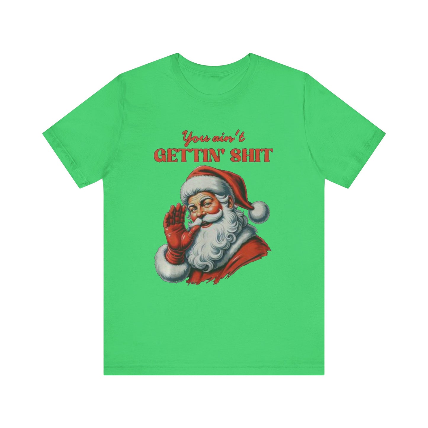 You aint gettin shit santa Unisex Jersey Short Sleeve Tee