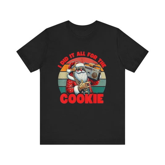 I did it all for the cookie Unisex Jersey Short Sleeve Tee