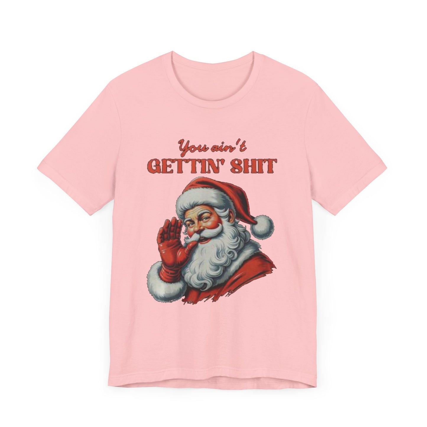 You aint gettin shit santa Unisex Jersey Short Sleeve Tee