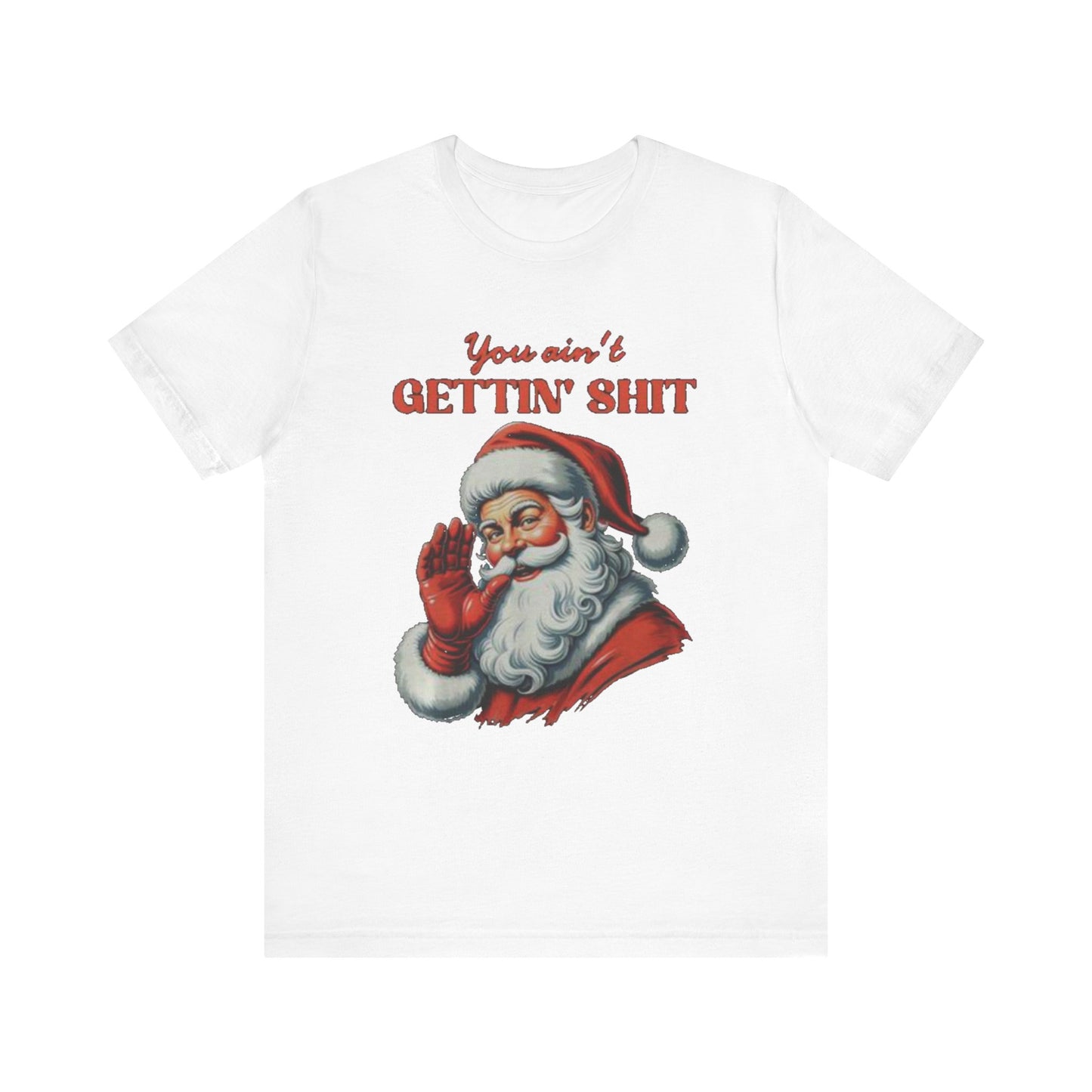 You aint gettin shit santa Unisex Jersey Short Sleeve Tee