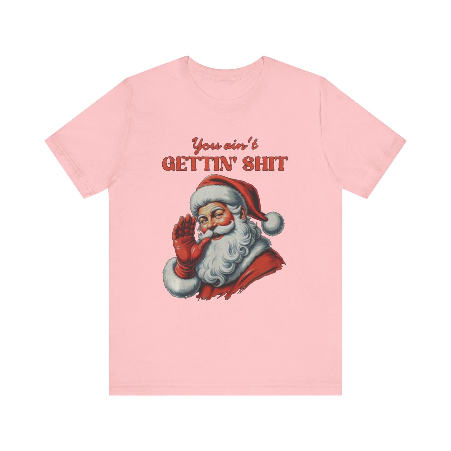 You aint gettin shit santa Unisex Jersey Short Sleeve Tee