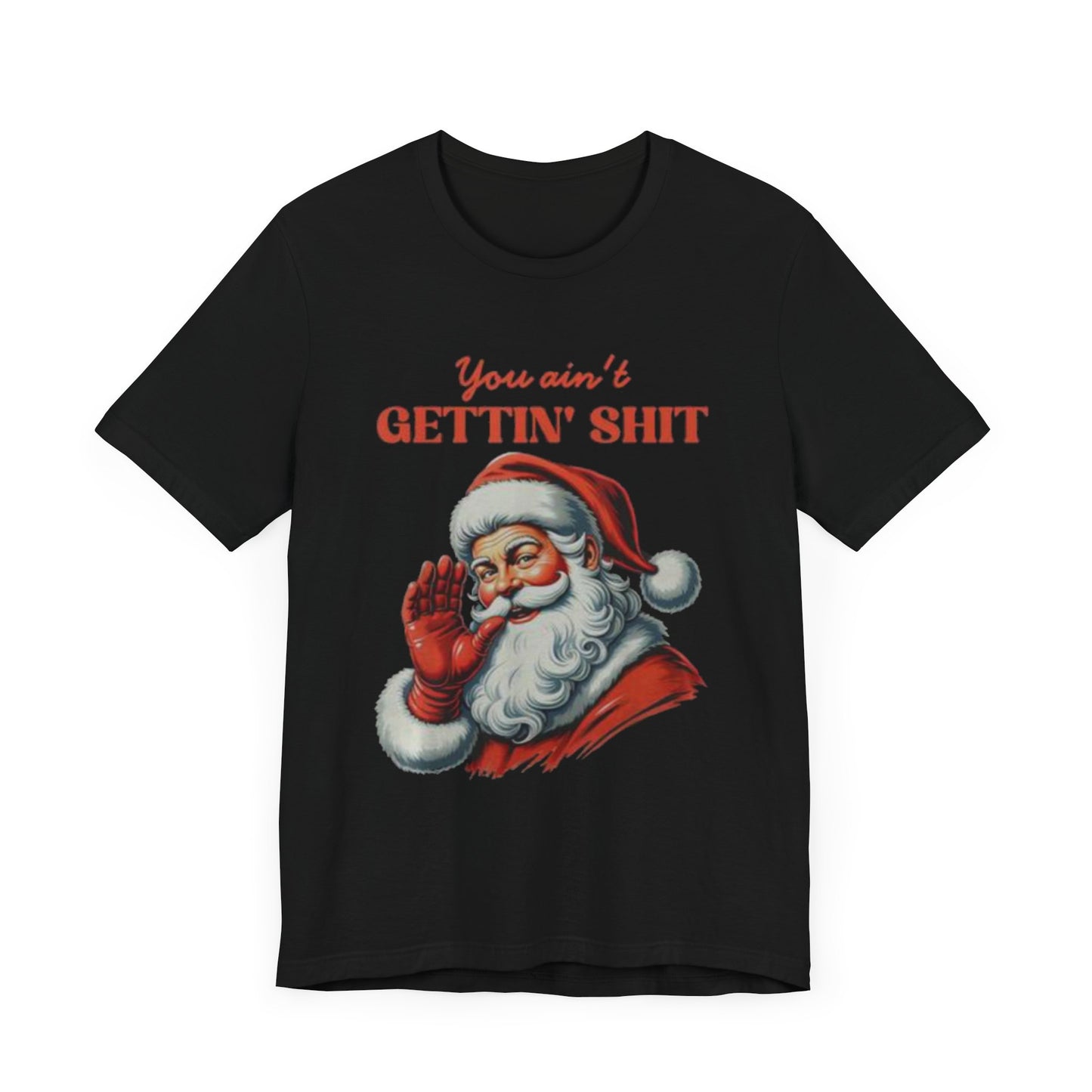 You aint gettin shit santa Unisex Jersey Short Sleeve Tee